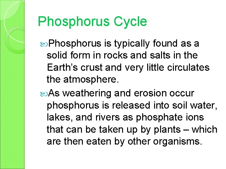 Phosphorus Cycle Phosphorus is typically found as a solid form in rocks and salts