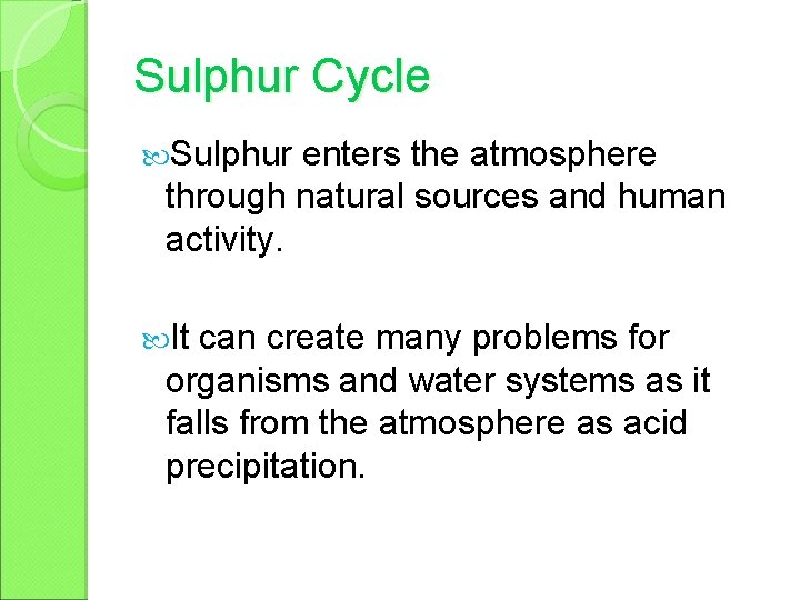 Sulphur Cycle Sulphur enters the atmosphere through natural sources and human activity. It can