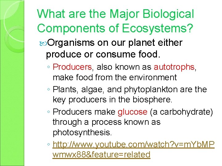 What are the Major Biological Components of Ecosystems? Organisms on our planet either produce