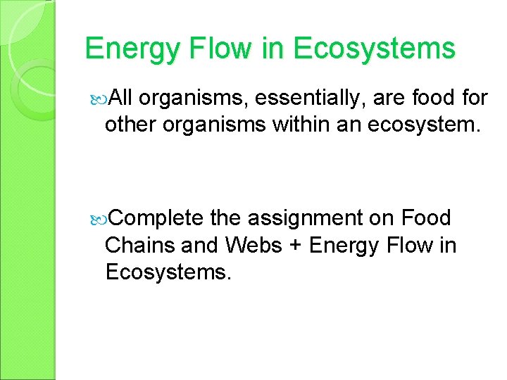 Energy Flow in Ecosystems All organisms, essentially, are food for other organisms within an