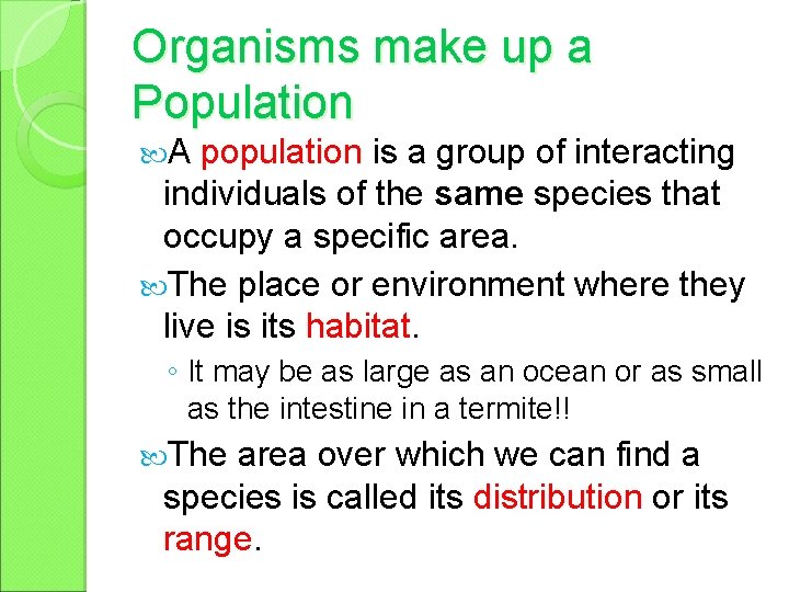 Organisms make up a Population A population is a group of interacting individuals of