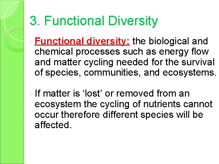 3. Functional Diversity Ø Functional diversity: the biological and chemical processes such as energy