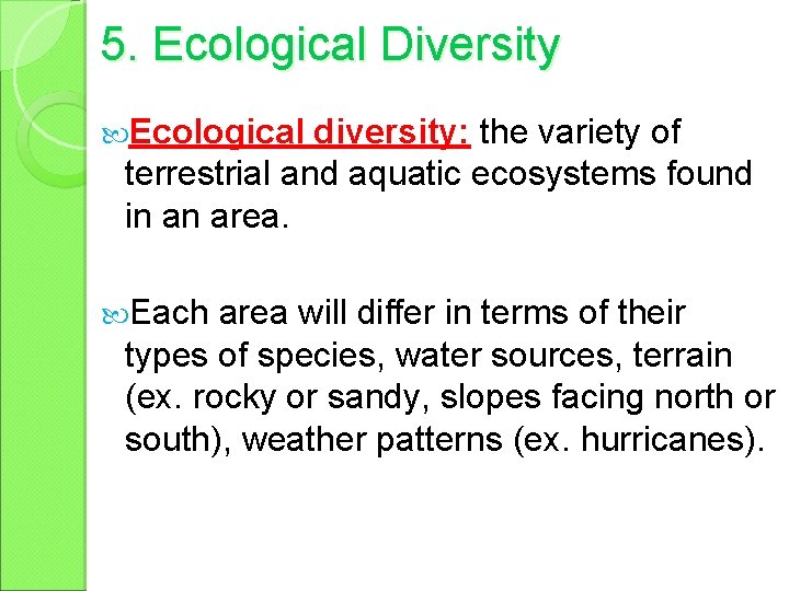 5. Ecological Diversity Ecological diversity: the variety of terrestrial and aquatic ecosystems found in