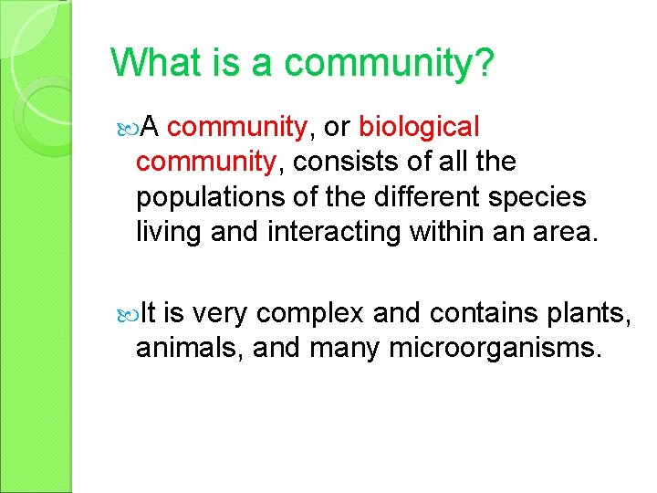 What is a community? A community, or biological community, consists of all the populations