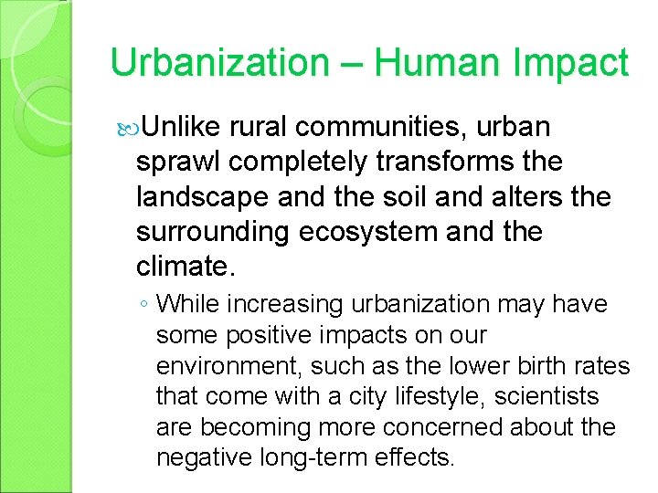 Urbanization – Human Impact Unlike rural communities, urban sprawl completely transforms the landscape and