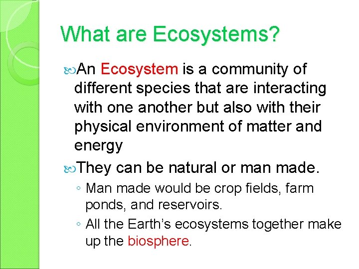 What are Ecosystems? An Ecosystem is a community of different species that are interacting