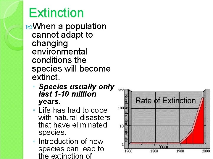 Extinction When a population cannot adapt to changing environmental conditions the species will become