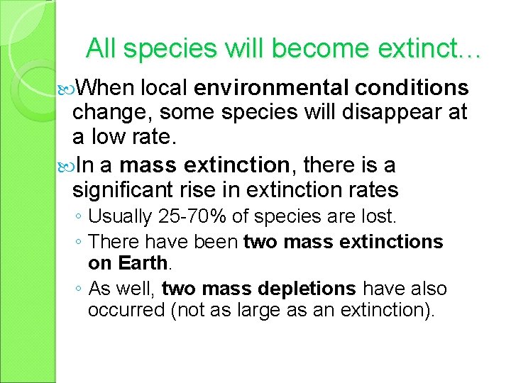 All species will become extinct… When local environmental conditions change, some species will disappear