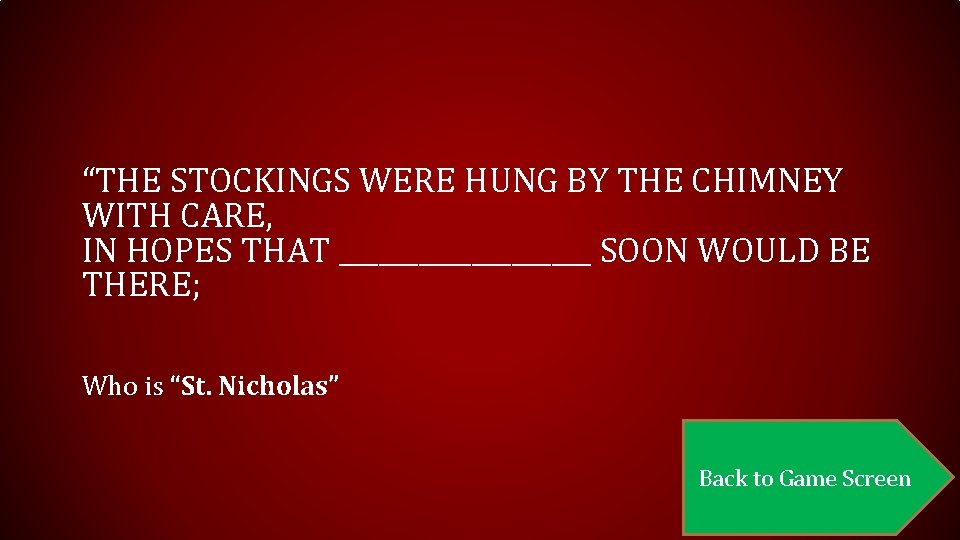 “THE STOCKINGS WERE HUNG BY THE CHIMNEY WITH CARE, IN HOPES THAT __________ SOON