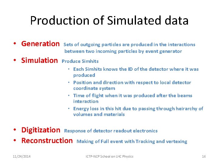 Production of Simulated data • Generation • Simulation Sets of outgoing particles are produced
