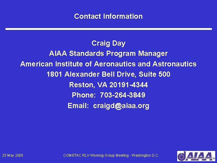 Contact Information Craig Day AIAA Standards Program Manager American Institute of Aeronautics and Astronautics