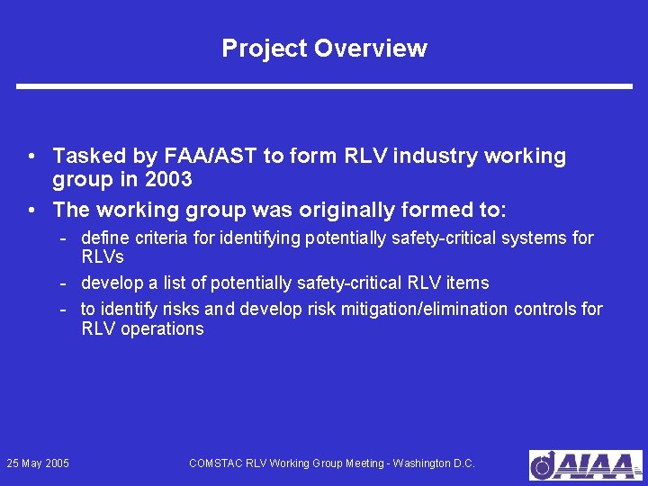 Project Overview • Tasked by FAA/AST to form RLV industry working group in 2003