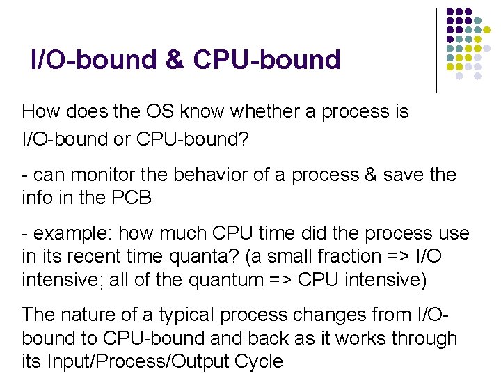 I/O-bound & CPU-bound How does the OS know whether a process is I/O-bound or