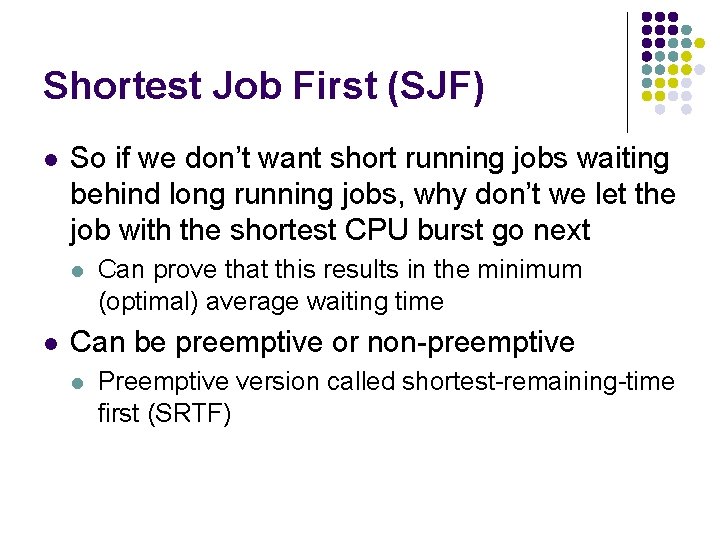 Shortest Job First (SJF) l So if we don’t want short running jobs waiting