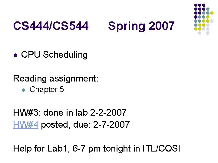 CS 444/CS 544 l Spring 2007 CPU Scheduling Reading assignment: l Chapter 5 HW#3: