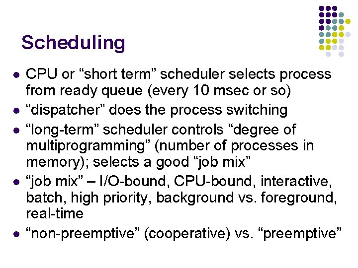 Scheduling l l l CPU or “short term” scheduler selects process from ready queue