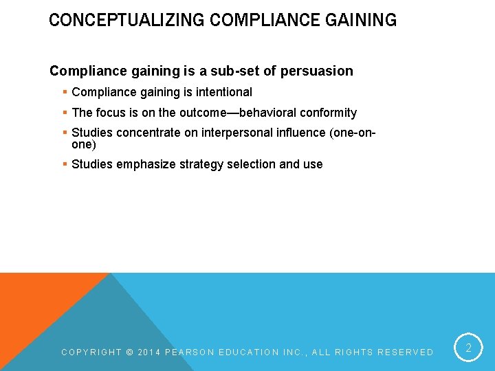 CONCEPTUALIZING COMPLIANCE GAINING Compliance gaining is a sub-set of persuasion § Compliance gaining is