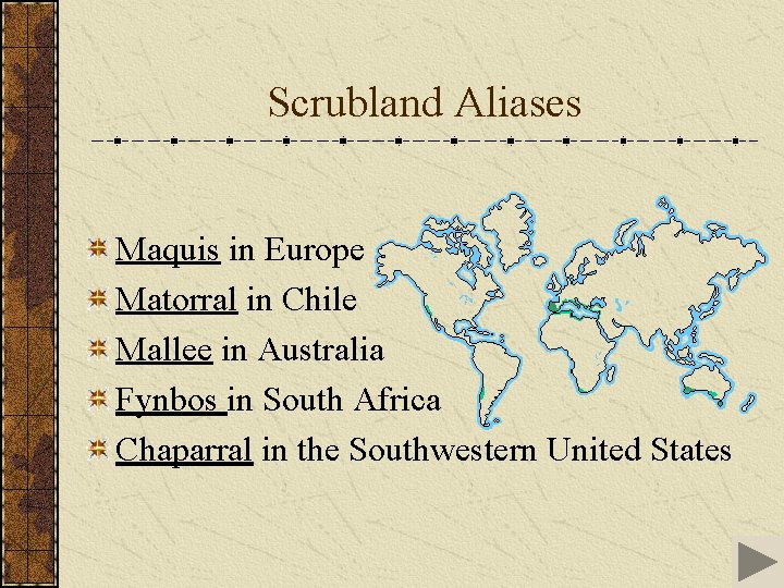 Scrubland Aliases Maquis in Europe Matorral in Chile Mallee in Australia Fynbos in South