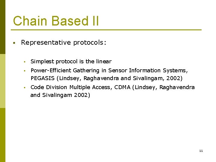 Chain Based II • Representative protocols: § Simplest protocol is the linear § Power-Efficient