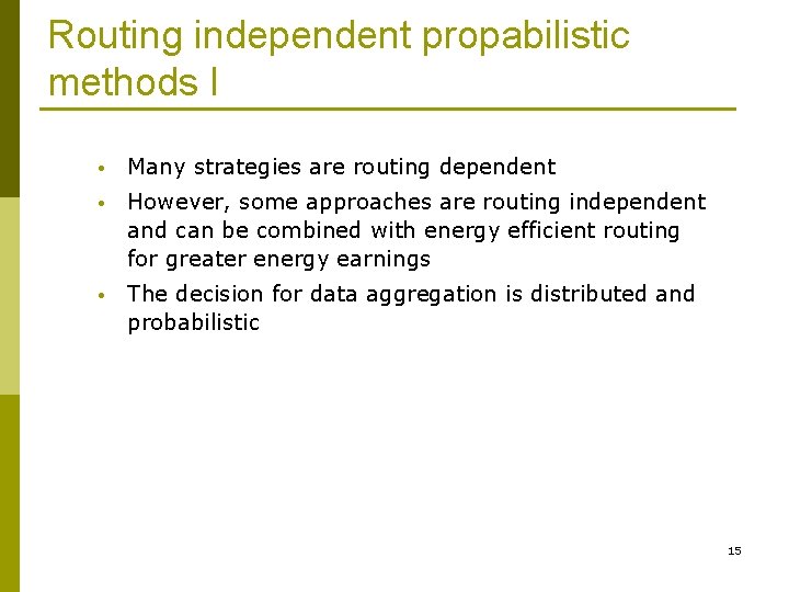 Routing independent propabilistic methods I • Many strategies are routing dependent • However, some