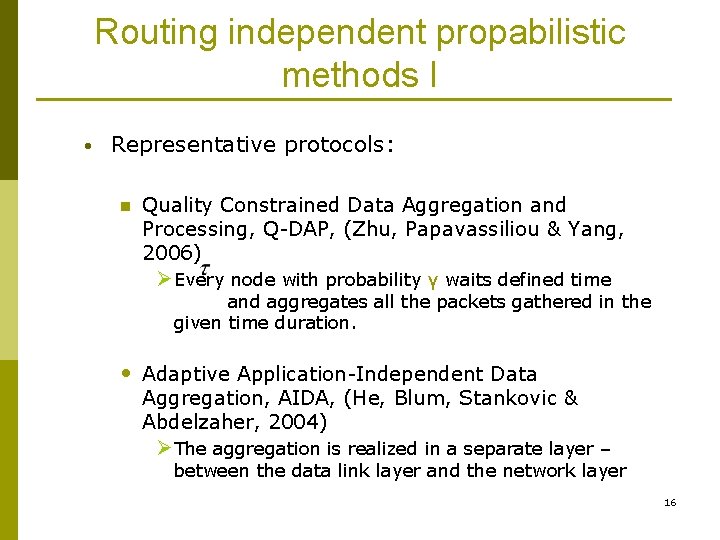 Routing independent propabilistic methods I • Representative protocols: n Quality Constrained Data Aggregation and