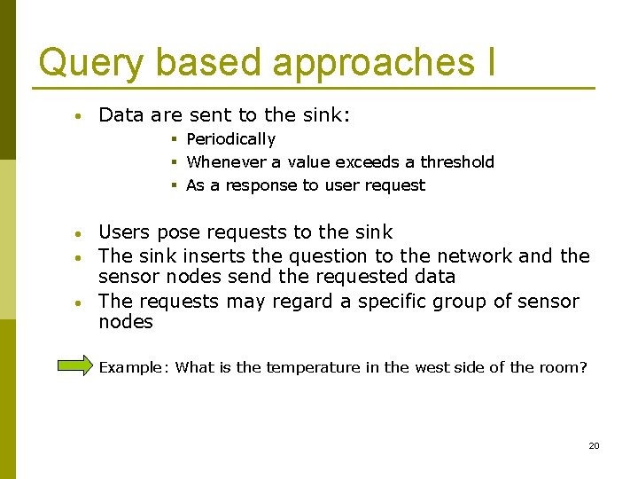 Query based approaches I • Data are sent to the sink: § Periodically §