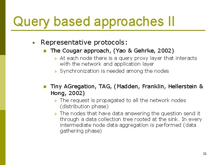 Query based approaches II • Representative protocols: n The Cougar approach, (Yao & Gehrke,