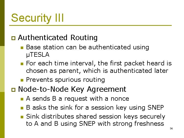 Security III p Authenticated Routing n n n p Base station can be authenticated