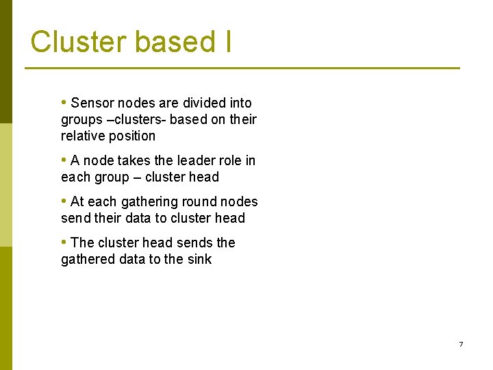 Cluster based I • Sensor nodes are divided into groups –clusters- based on their