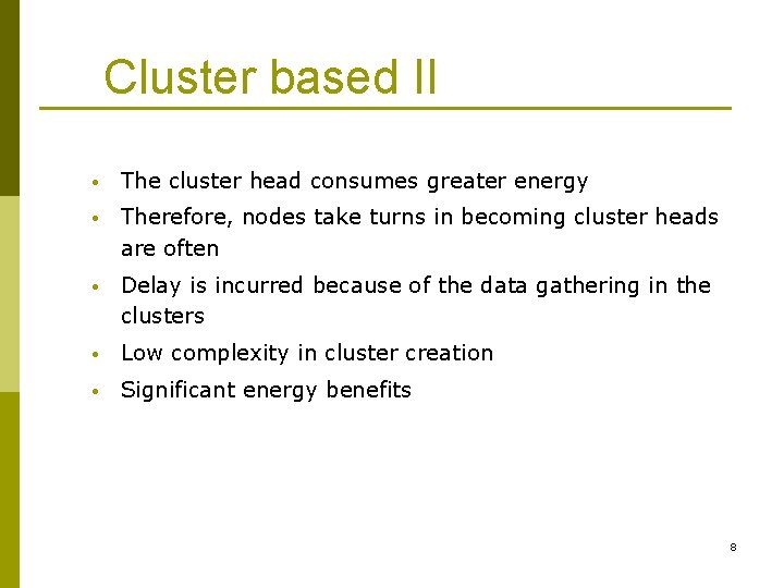 Cluster based II • The cluster head consumes greater energy • Therefore, nodes take