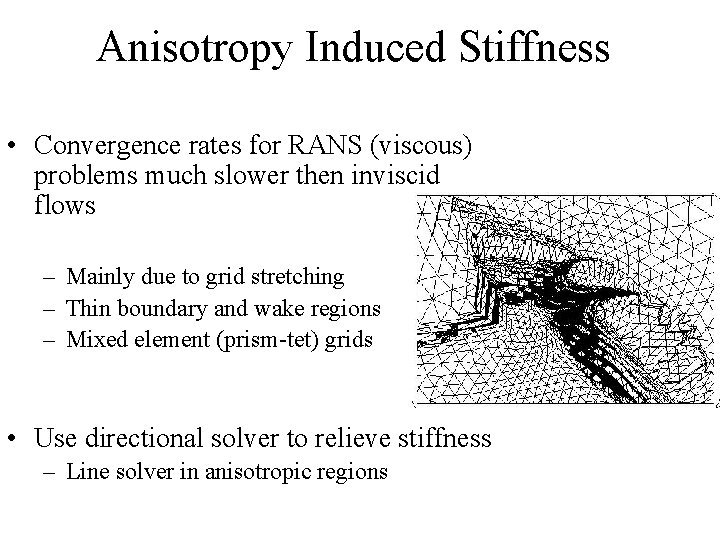 Anisotropy Induced Stiffness • Convergence rates for RANS (viscous) problems much slower then inviscid