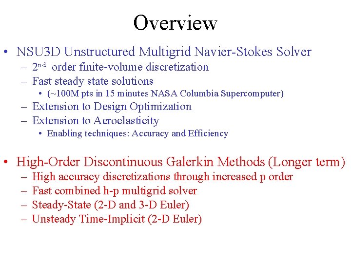 Overview • NSU 3 D Unstructured Multigrid Navier-Stokes Solver – 2 nd order finite-volume