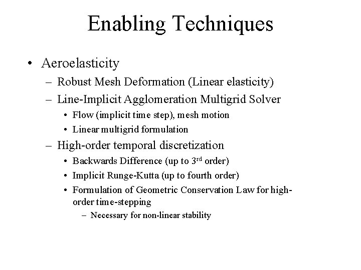Enabling Techniques • Aeroelasticity – Robust Mesh Deformation (Linear elasticity) – Line-Implicit Agglomeration Multigrid