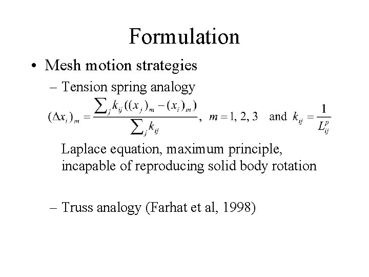 Formulation • Mesh motion strategies – Tension spring analogy Laplace equation, maximum principle, incapable