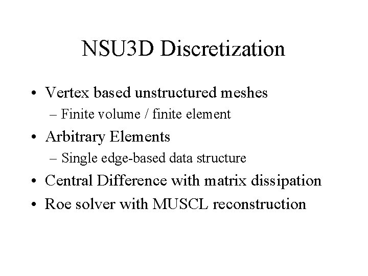 NSU 3 D Discretization • Vertex based unstructured meshes – Finite volume / finite