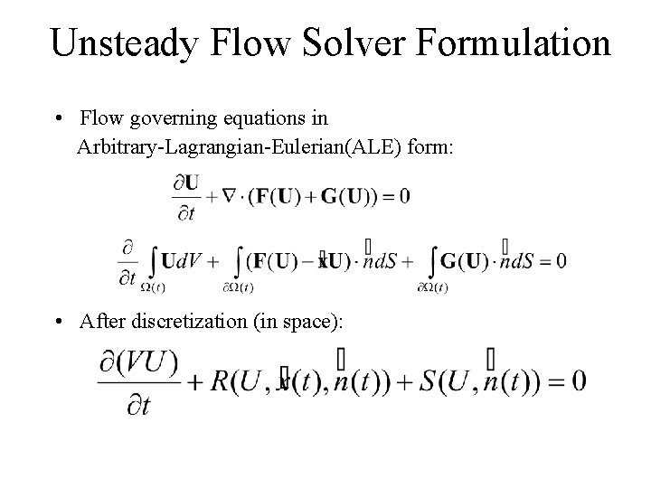 Unsteady Flow Solver Formulation • Flow governing equations in Arbitrary-Lagrangian-Eulerian(ALE) form: • After discretization