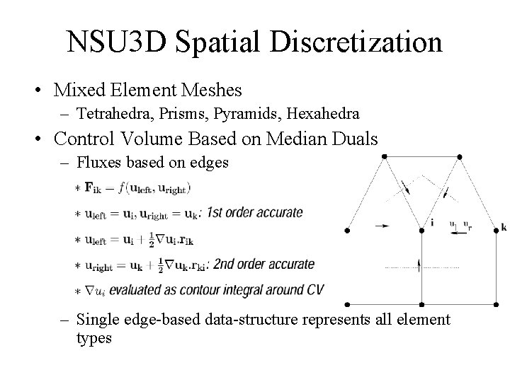 NSU 3 D Spatial Discretization • Mixed Element Meshes – Tetrahedra, Prisms, Pyramids, Hexahedra