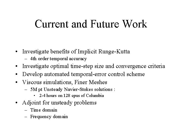 Current and Future Work • Investigate benefits of Implicit Runge-Kutta – 4 th order