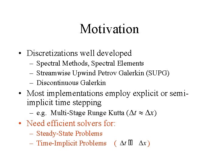 Motivation • Discretizations well developed – Spectral Methods, Spectral Elements – Streamwise Upwind Petrov