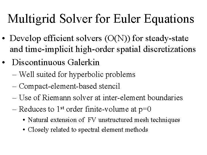 Multigrid Solver for Euler Equations • Develop efficient solvers (O(N)) for steady-state and time-implicit