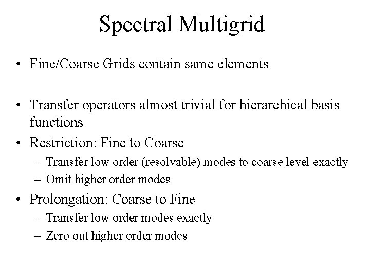 Spectral Multigrid • Fine/Coarse Grids contain same elements • Transfer operators almost trivial for
