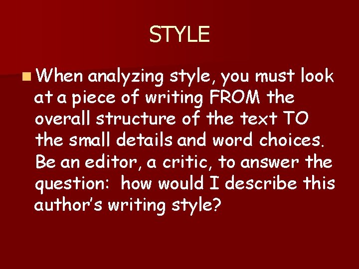 STYLE n When analyzing style, you must look at a piece of writing FROM