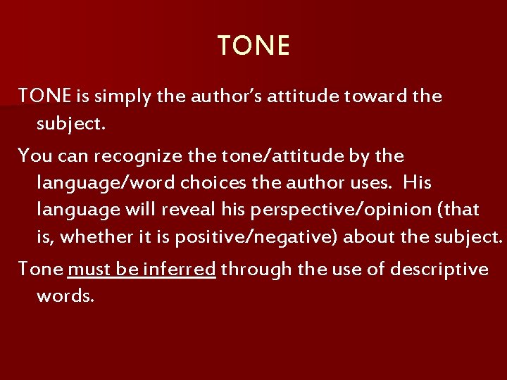 TONE is simply the author’s attitude toward the subject. You can recognize the tone/attitude