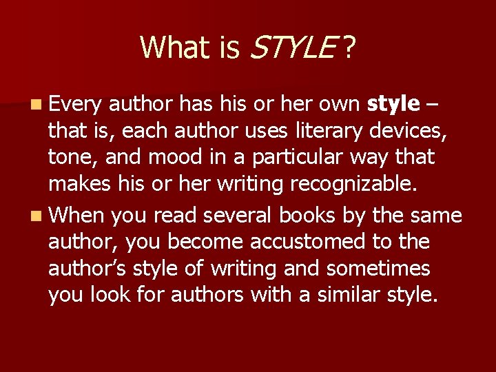 What is STYLE ? n Every author has his or her own style –