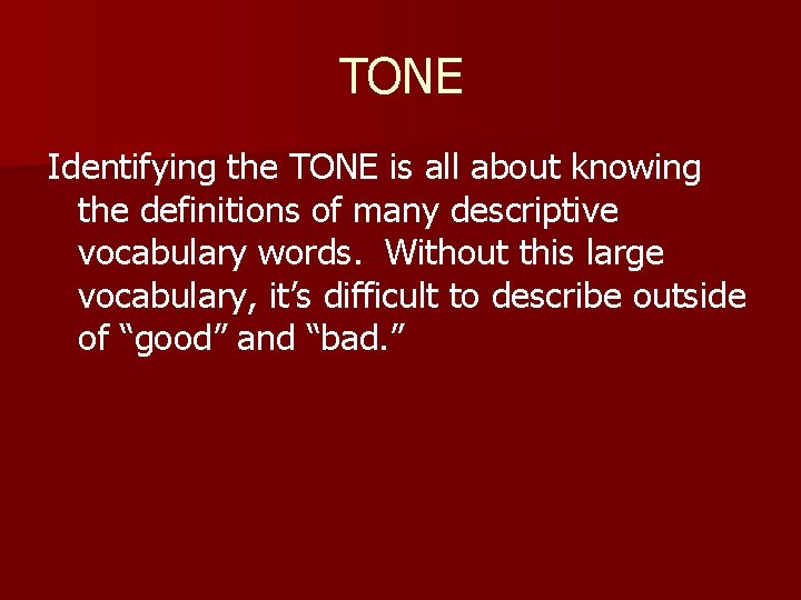 TONE Identifying the TONE is all about knowing the definitions of many descriptive vocabulary