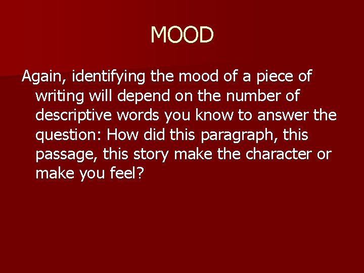 MOOD Again, identifying the mood of a piece of writing will depend on the