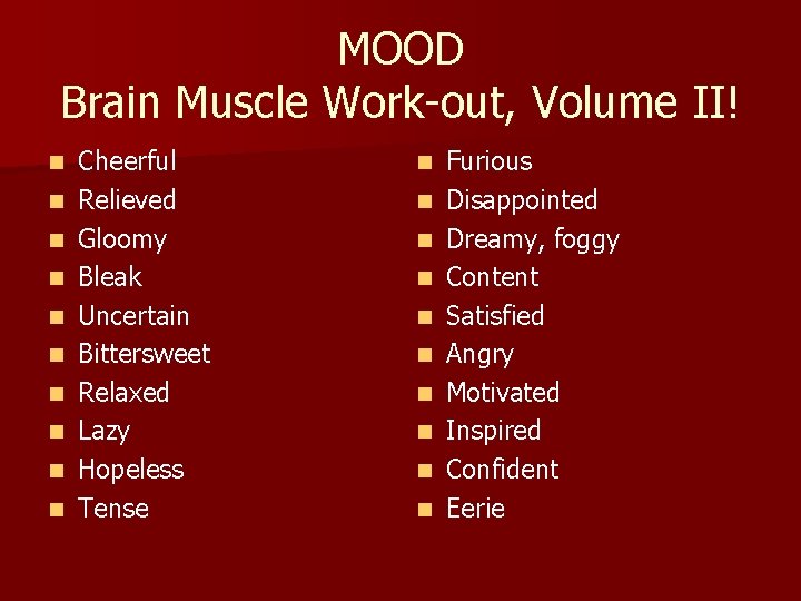 MOOD Brain Muscle Work-out, Volume II! n n n n n Cheerful Relieved Gloomy
