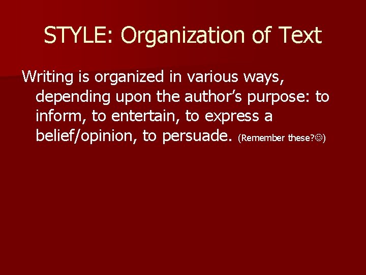 STYLE: Organization of Text Writing is organized in various ways, depending upon the author’s