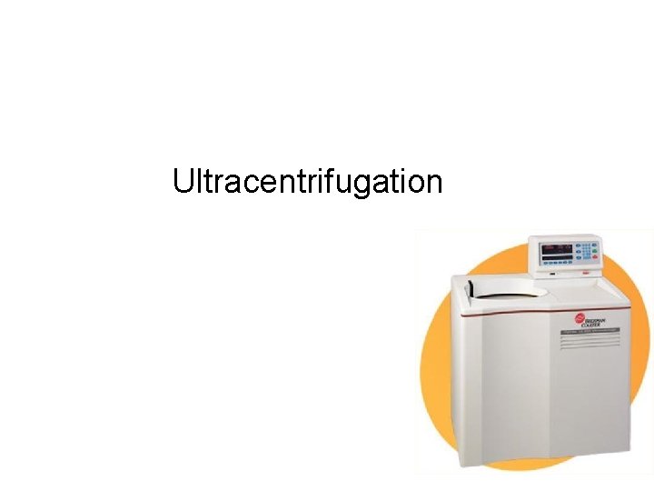 Ultracentrifugation Ultracent rifugation 