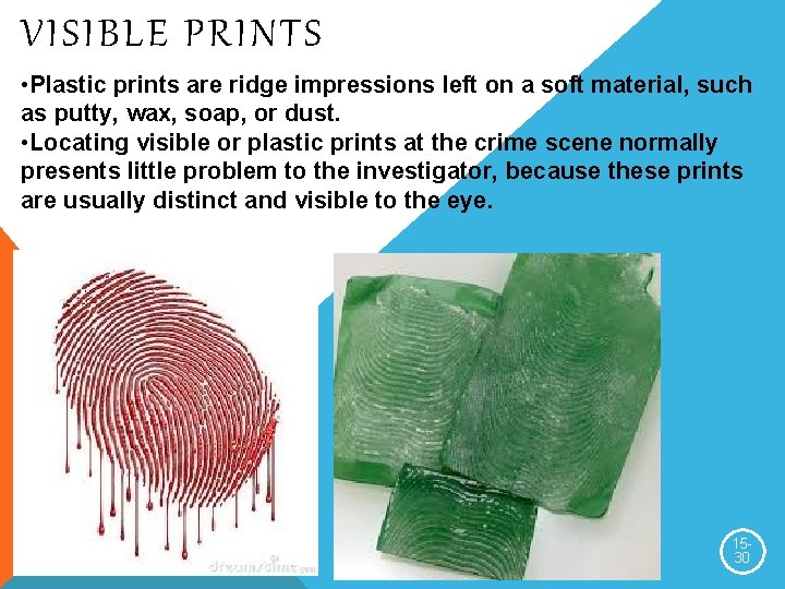 VISIBLE PRINTS • Plastic prints are ridge impressions left on a soft material, such